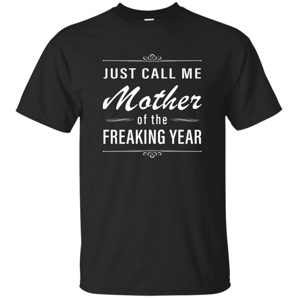 Women: Just call me mother of the freaking year shirt - TeesGrab
