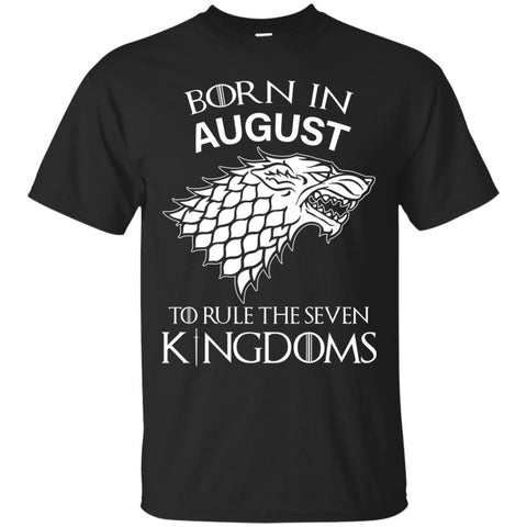 Born In August to Rule The Seven Kingdoms shirt, hoodie, tank - TeesGrab