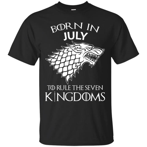 Born In July to Rule The Seven Kingdoms shirt, hoodie, tank - TeesGrab
