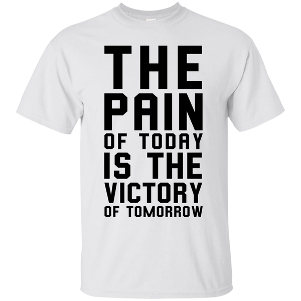 The Pain of Today is the Victory of Tomorrow T-Shirt, Hoodie, Tank - TeesGrab