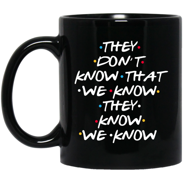 Friends: They Don’t Know That We Know Coffe Mug - TeesGrab