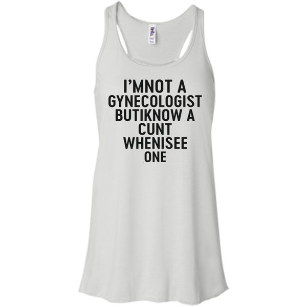I'm Not a Gynecologist but I know a cunt when i see one shirt - TeesGrab