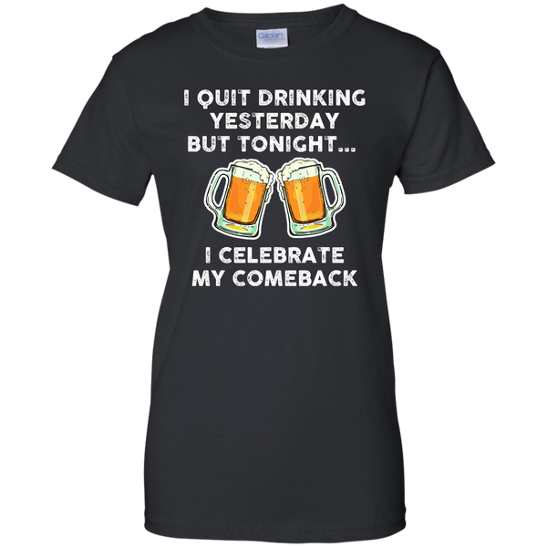 I Quit Drinking Yesterday But Tonight I Celebrate My Comeback T-Shirt - TeesGrab