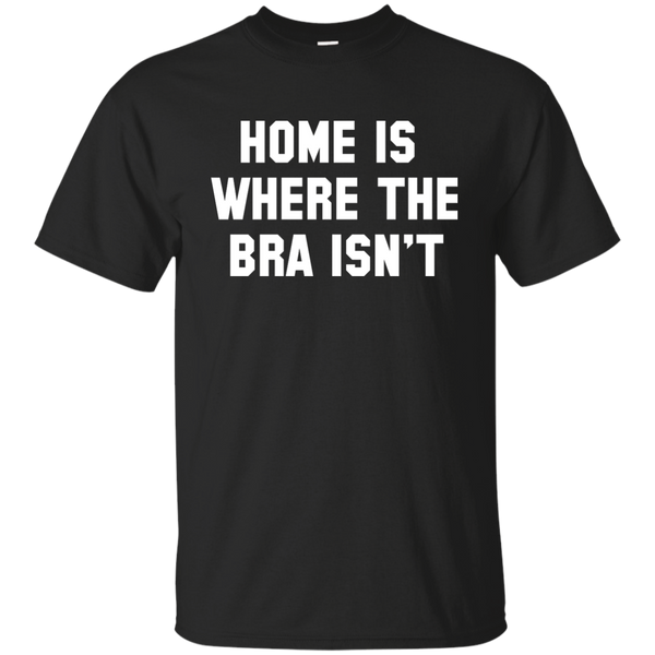 Home Is Where The Bra Isn't Shirt, Tank - TeesGrab