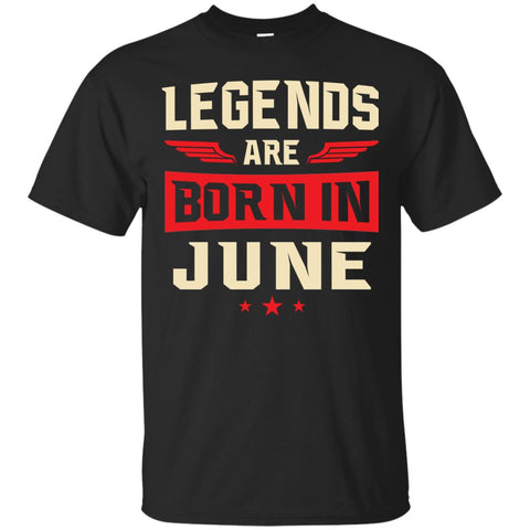 Legends Are Born in June Shirt, Hoodie, Tank - TeesGrab