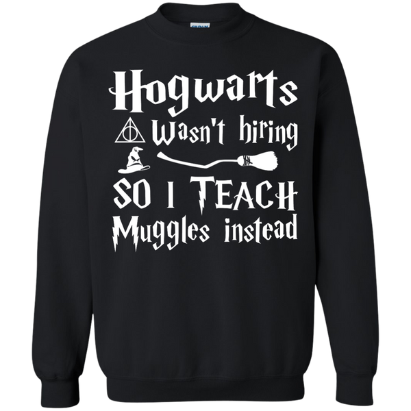 Hogwarts Wasn't Hiring So I Teach Muggles Instead shirt, hoodie - TeesGrab