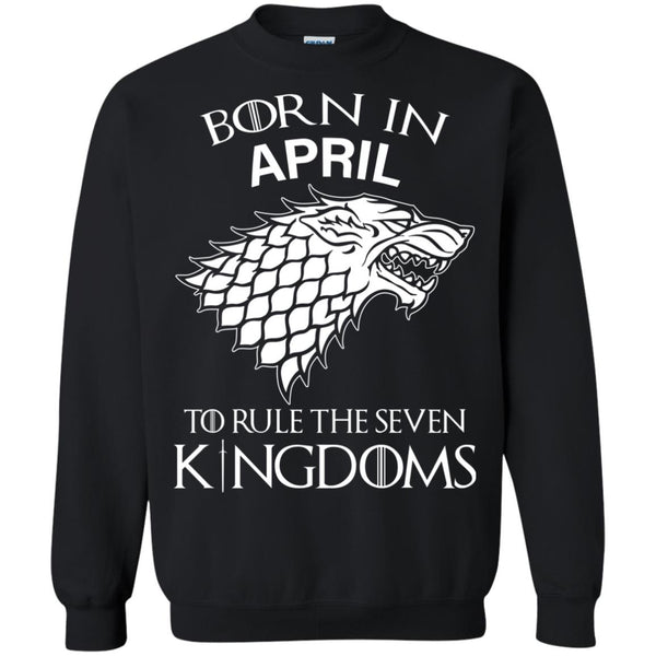 Born In April to Rule The Seven Kingdoms shirt, hoodie, tank - TeesGrab