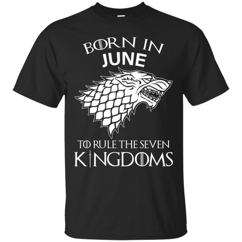Born In June to Rule The Seven Kingdoms shirt, hoodie, tank - TeesGrab