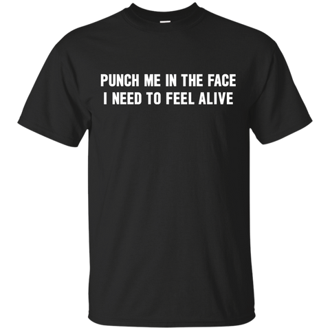 Punch Me In The Face I Need To Feel Alive Shirt, Hoodie, Tank - TeesGrab