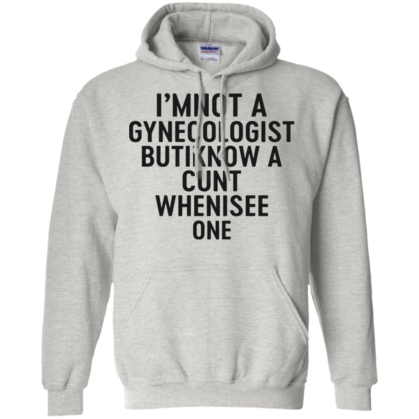 I'm Not a Gynecologist but I know a cunt when i see one shirt - TeesGrab